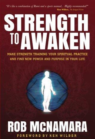 Strength To Awaken: Make Strength Training Your Spiritual Practice and Find New Power and Purpose in Your Life