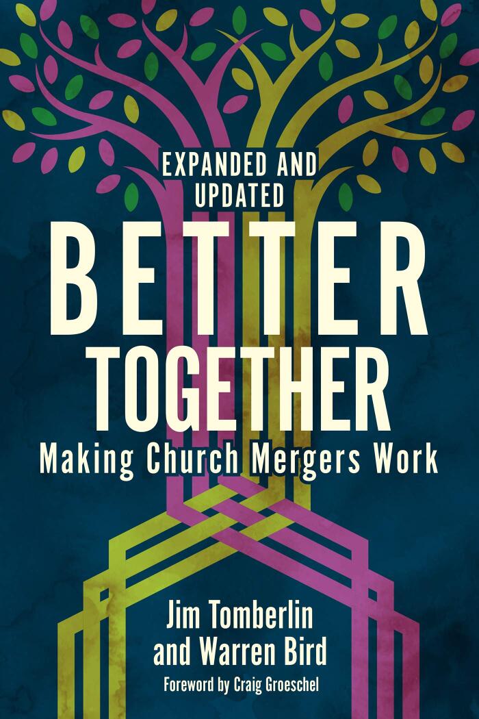 Better Together: Making Church Mergers Work (Expanded and Updated)