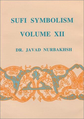 Sufi Symbolism: The Nurbakhsh Encyclopedia of Sufi Terminology, Vol. XII: Spiritual States and Mystical Stations