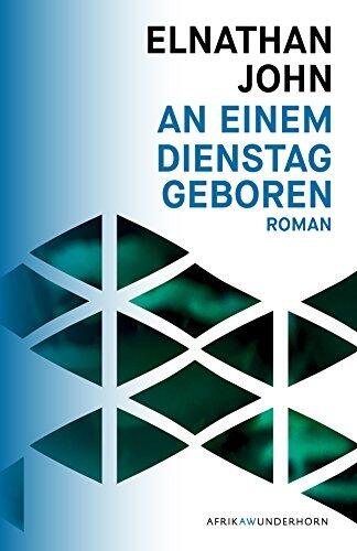 An einem Dienstag geboren: Roman (AfrikAWunderhorn)