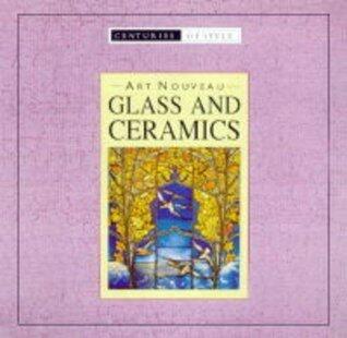 Art Nouveau Glass and Ceramics (Centuries of Style)