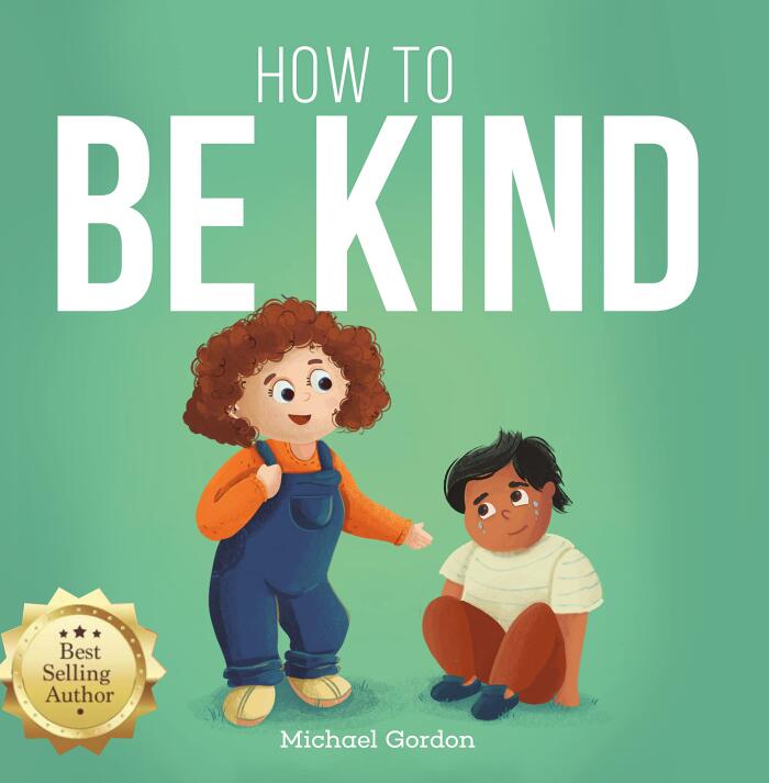 How to BE KIND: Children's Book About Kindness, Emotions & Feelings, Boys Girls Ages 3-8, Preschool Kids