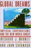 Global Dreams: Imperial Corporations and the New World Order