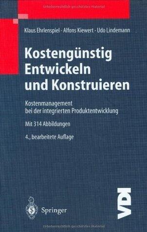 Kostengünstig Entwickeln und Konstruieren: Kostenmanagement bei der integrierten Produktentwicklung (VDI-Buch)