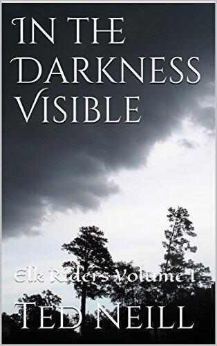 In the Darkness Visible: Elk Riders Volume I