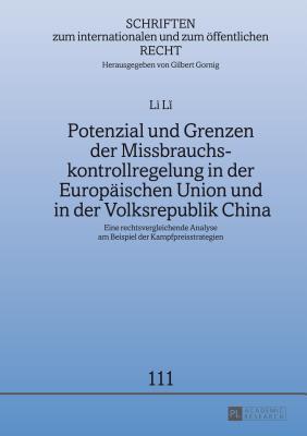 Potenzial und Grenzen der Missbrauchskontrollregelung in der Europäischen Union und in der Volksrepublik China: Eine rechtsvergleichende Analyse am ... und zum öffentlichen Recht)