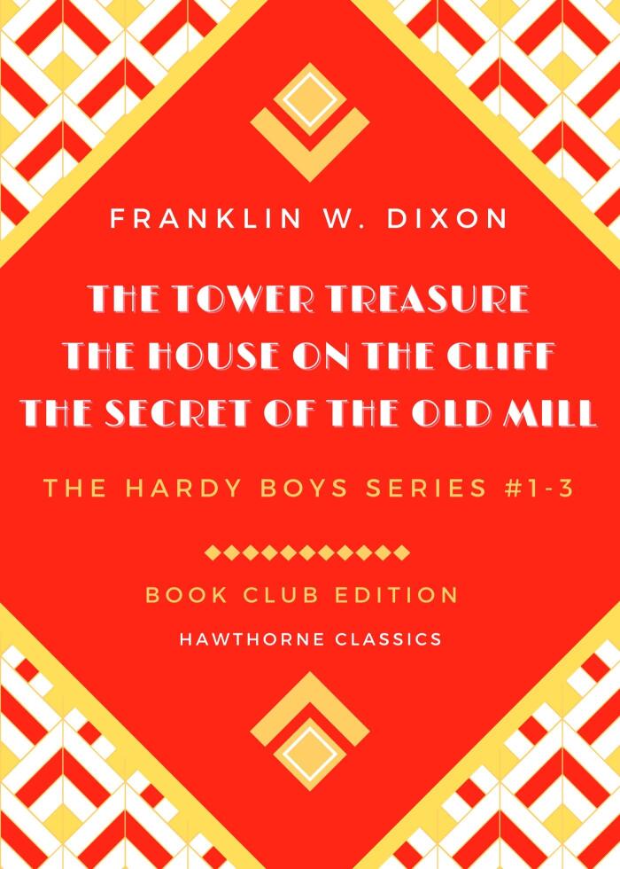 The Hardy Boys 1-3 Starter Set: The Tower Treasure - The House on the Cliff - The Secret of the Old Mill - Original Classic Edition by Franklin W. Dixon - Unabridged and Annotated For Book Clubs