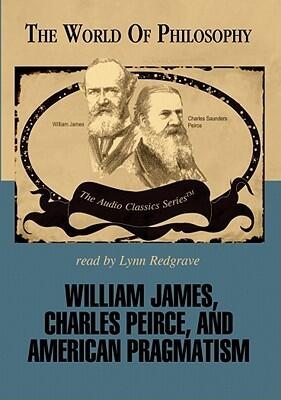 William James, Charles Peirce, and American Pragmatism