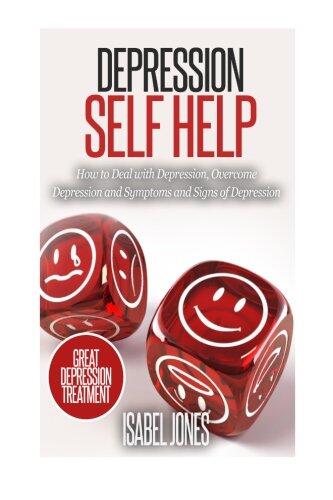 Depression Self Help: How to Deal with Depression, Overcome Depression and Symptoms and Signs of Depression