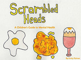 Scrambled Heads: A Children's Guide To Mental Health