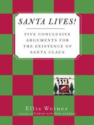 Santa Lives!: Five Conclusive Arguments for the Existence of Santa Claus