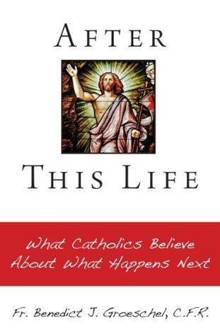 After This Life: What Catholics Believe About What Happens Next