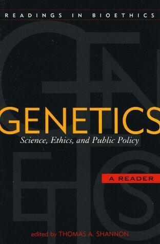 Genetics: Science, Ethics, and Public Policy (Readings in Bioethics Book 4)