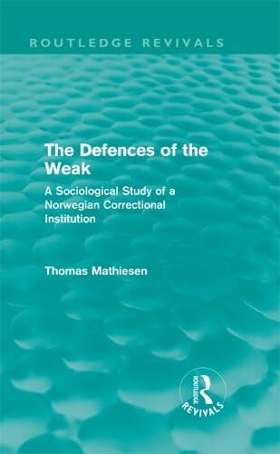 The Defences of the Weak (Routledge Revivals): A Sociological Study of a Norwegian Correctional Institution