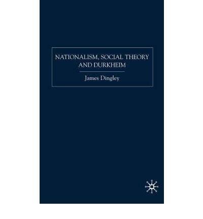 Nationalism, Social Theory and Durkheim