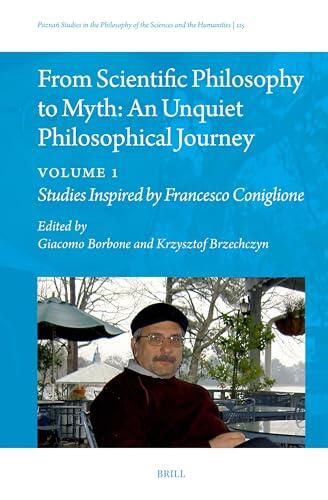 From Scientific Philosophy to Myth: An Unquiet Philosophical Journey: Volume 1: Studies Inspired by Francesco Coniglione