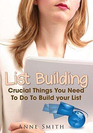 List Building (Revised Edition) : Crucial Things You Need To Do To Build your List