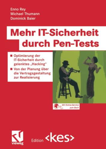 Mehr IT-Sicherheit durch Pen-Tests: Optimierung der IT-Sicherheit durch gelenktes "Hacking" ― Von der Planung über die Vertragsgestaltung zur Realisierung (Edition )
