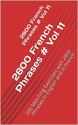 2800 French Phrases # Vol 11: 200 Matching Exercises with 2800 Phrases in English and in French