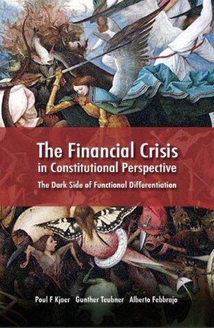 The Financial Crisis in Constitutional Perspective: The Dark Side of Functional Differentiation