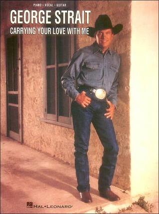 George Strait Carrying Your Love With Me Piano Vocal Guitar