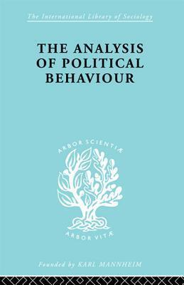 The Analysis of Political Behaviour (International Library of Sociology