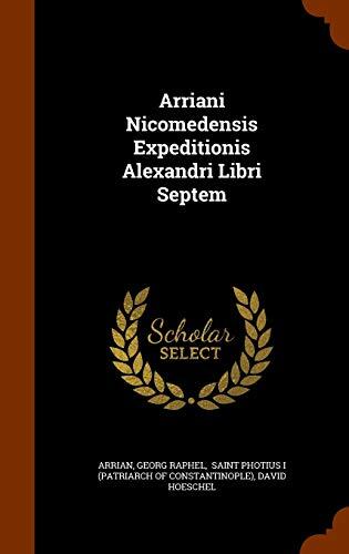 Arriani Nicomedensis Expeditionis Alexandri Libri Septem