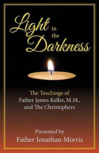 Light in the Darkness: The Teachings of Father James Keller, M.M., and the Christophers