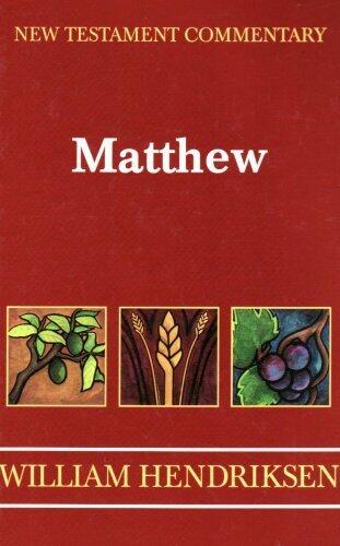 Exposition of the Gospel According to Matthew (New Testament Commentary) by William Hendriksen