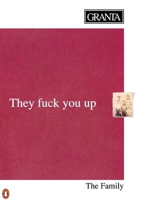 Granta 37: The Family: They Fuck You Up