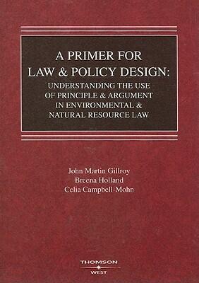 A Primer for Law and Policy Design: Understanding the Use of Principle and Argument in Environmental and Natural Resource Law