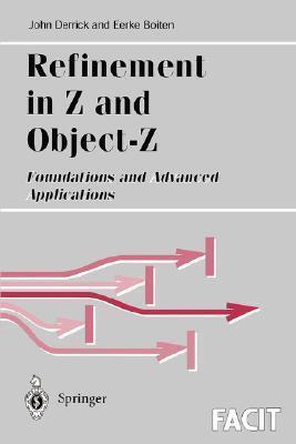 Refinement in Z and Object-Z: Foundations and Advanced Applications (Formal Approaches to Computing and Information Technology