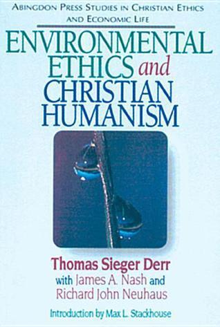 Environmental Ethics and Christian Humanism: (Abingdon Press Studies in Christian Ethics and Economic Life Series)