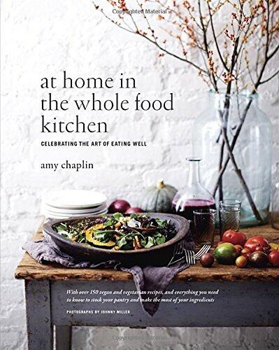 At Home in the Whole Food Kitchen: Celebrating the Art of Eating Well