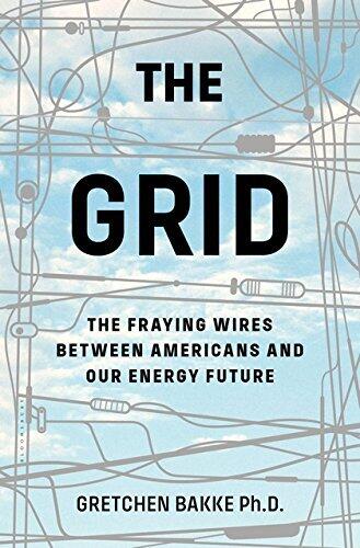 The Grid: The Fraying Wires Between Americans and Our Energy Future [7/11/2017] Gretchen Bakke