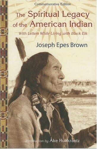 The Spiritual Legacy of the American Indian: Commemorative Edition with Letters while Living with Black Elk