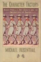 The Character Factory: Baden-Powell and the Origins of the Boy Scout Movement