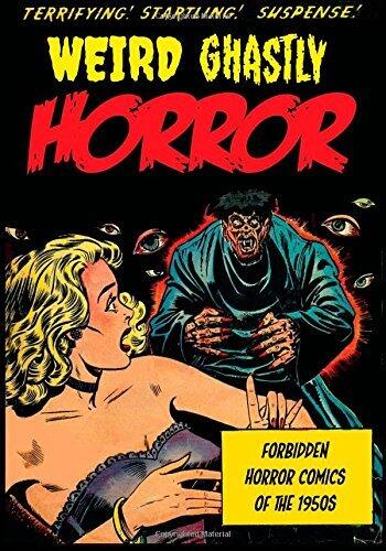 Weird Ghastly Horror: Forbidden Horror Comics of the 1950s