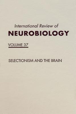 International Review of Neurobiology, Volume 37: Selectionism and the Brain