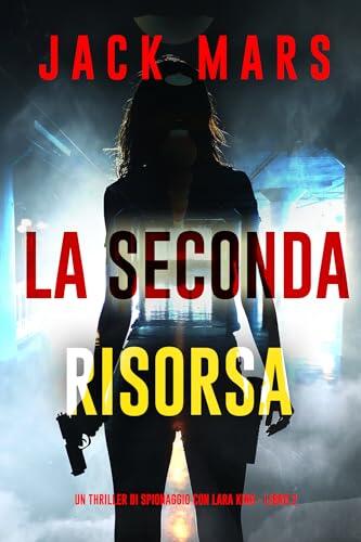La Seconda Risorsa (Un thriller di spionaggio con Lara King - Libro 2)