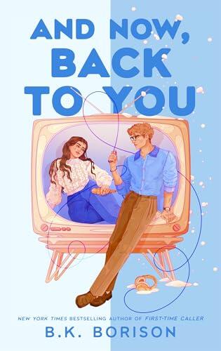And Now, Back to You: The BRAND-NEW for 2026 cosy and nostalgic, opposites attract romance from the bestselling author of FIRST-TIME CALLER and LOVELIGHT FARMS!