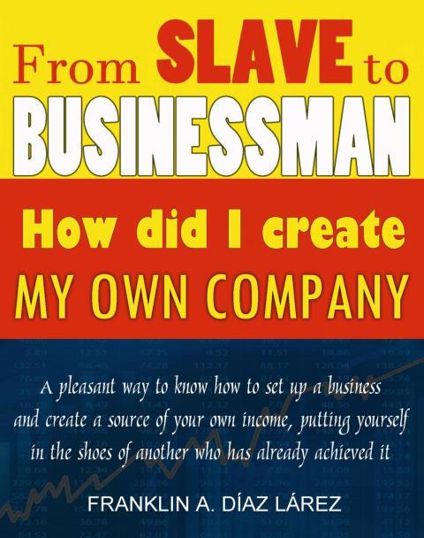 From Slave to Businessman: How Did I Create My Own Company