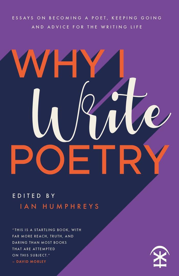 Why I Write Poetry: Essays on Becoming a Poet, Keeping Going and Advice for the Writing Life