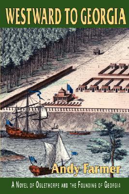 Westward to Georgia: A Novel of Oglethorpe and the Struggle for Georgia