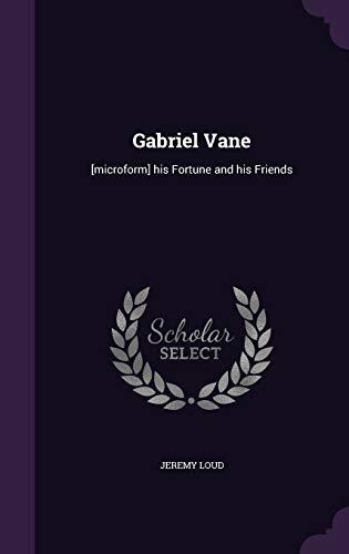 Gabriel Vane: [microform] his Fortune and his Friends