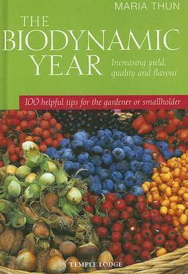 The Biodynamic Year: Increasing Yield, Quality and Flavour: 100 Helpful Tips for the Gardener of Smallholder
