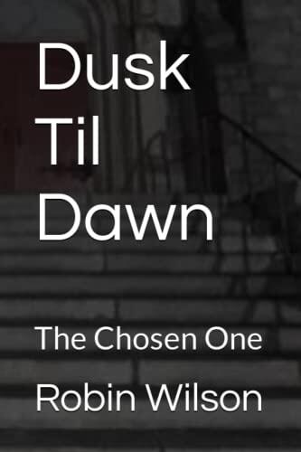 Dusk Til Dawn: The Chosen One