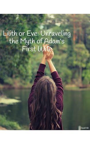 Lilith or Eve: Unravelling the Myth of Adam's First Wife