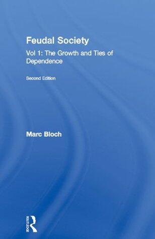 Feudal Society: Vol 1: The Growth and Ties of Dependence