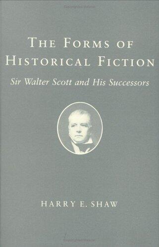 The Forms of Historical Fiction: Sir Walter Scott and His Successors